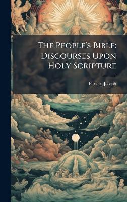The People's Bible: Discourses Upon Holy Scripture - Joseph Parker - cover