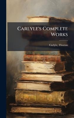 Carlyle's Complete Works - Thomas Carlyle - cover