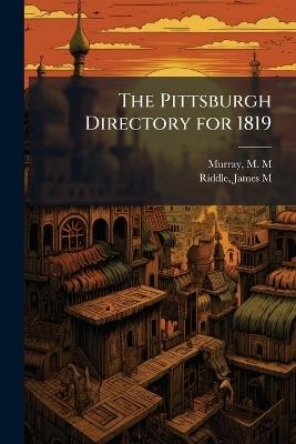 The Pittsburgh Directory for 1819 - M M Murray,James M Riddle - cover
