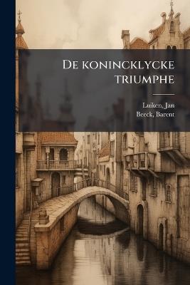 De konincklycke triumphe - Jan Luiken,Barent Beeck - cover