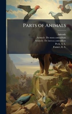 Parts of Animals - Aristotle Aristotle,Aristotle Motu De Animalium,Aristotle Incessu de Animalium - cover
