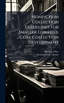 Nonfiction Collection Guidelines for Smaller Libraries: Core Collection Development - Mary Bushing - cover