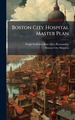 Boston City Hospital Master Plan - Hugh Stubbins/Rex Allen Partnership - cover