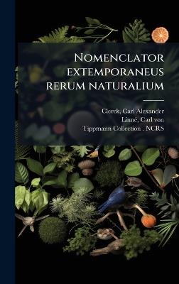 Nomenclator extemporaneus rerum naturalium - Carl Alexander Clerck,Carl Von Linnã(c),Tippmann Collection Ncrs - cover