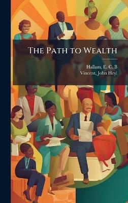 The Path to Wealth - E C B Hallam,John Heyl Vincent - cover