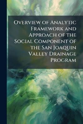 Overview of Analytic Framework and Approach of the Social Component of the San Joaquin Valley Drainage Program - Anonymous - cover