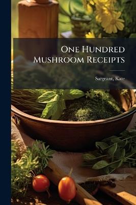 One Hundred Mushroom Receipts - Kate Sargeant - cover