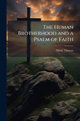 The Human Brotherhood and a Psalm of Faith - Thomas Nield - cover