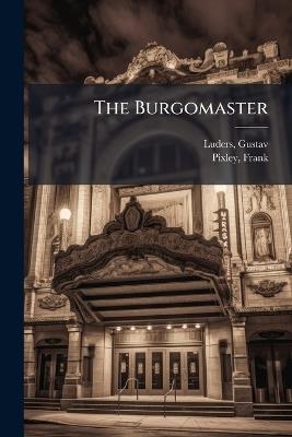 The Burgomaster - Gustav Luders,Frank Pixley - cover