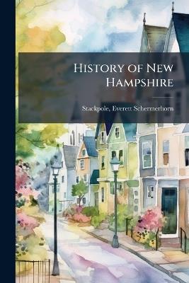 History of New Hampshire - Everett Schermerhorn Stackpole - cover