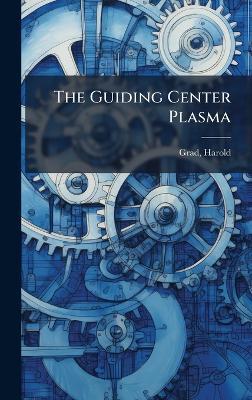 The Guiding Center Plasma - Harold Grad - cover