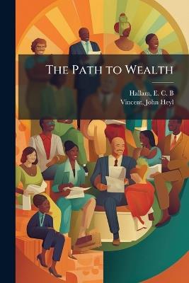 The Path to Wealth - E C B Hallam,John Heyl Vincent - cover