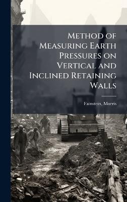 Method of Measuring Earth Pressures on Vertical and Inclined Retaining Walls - Morris Fainstein - cover