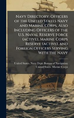 Navy Directory: Officers of the United States Navy and Marine Corps, Also Including Officers of the U.S. Naval Reserve Force (active), Marine Corps Reserve (active), and Foreign Officers Serving With the Navy - cover