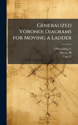 Generalized Voronoi Diagrams for Moving a Ladder - C O'Dunlaing,M Sharir,C Yap - cover