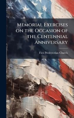 Memorial Exercises on the Occasion of the Centennial Anniversary - First Presbyterian Church - cover
