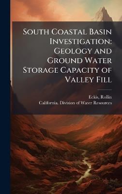 South Coastal Basin Investigation: Geology and Ground Water Storage Capacity of Valley Fill - Rollin Eckis - cover