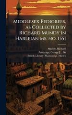 Middlesex Pedigrees, as Collected by Richard Mundy in Harleian ms. no. 1551