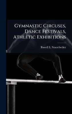 Gymnastic Circuses, Dance Festivals, Athletic Exhibitions - Russell L Sturzebecker - cover