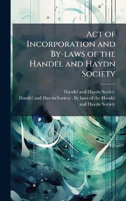Act of Incorporation and By-laws of the Handel and Haydn Society - cover