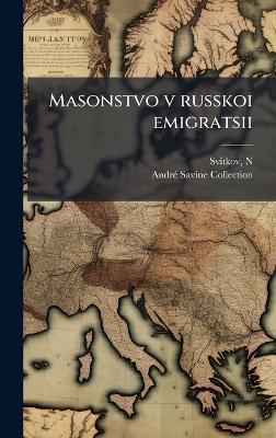Masonstvo v russkoi emigratsii - N Svitkov,Andrã(c) Savine Collection - cover