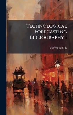 Technological Forecasting Bibliography 1 - Alan R Fusfeld - cover
