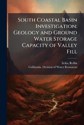 South Coastal Basin Investigation: Geology and Ground Water Storage Capacity of Valley Fill - Rollin Eckis - cover