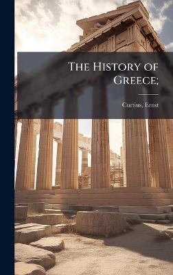 The History of Greece; - Ernst Curtius - cover