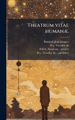 Theatrum vitae humanÃ]. - Jean Jacques Boissard,Theodor De Bry,Abraham Faber - cover