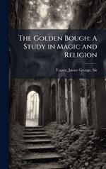 The Golden Bough: A Study in Magic and Religion