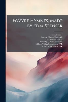Fovvre Hymnes, Made by Edm. Spenser - Edmund Spenser,Richard Field - cover