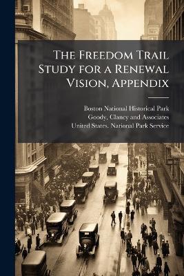 The Freedom Trail Study for a Renewal Vision, Appendix - Clancy And Associates Goody - cover