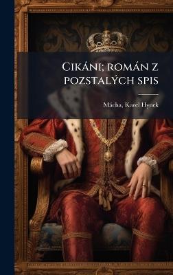 Cikàni; romàn z pozstalÃ1/2ch spis - Karel Hynek Màcha - cover