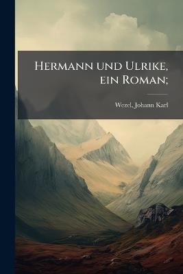 Hermann und Ulrike, ein Roman; - Johann Karl Wezel - cover