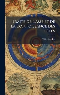 TraitÃ(c) de l'ame et de la connoissance des bÃates - Antoine Dilly - cover