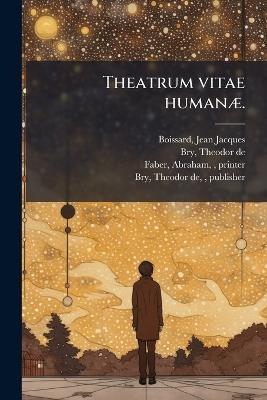 Theatrum vitae humanÃ]. - Jean Jacques Boissard,Theodor De Bry,Abraham Faber - cover