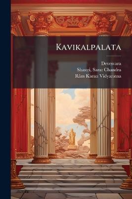 Kavikalpalata - Devesvara Devesvara,Sarat Chandra Shastri,Râm Karan Vidyaratna - cover