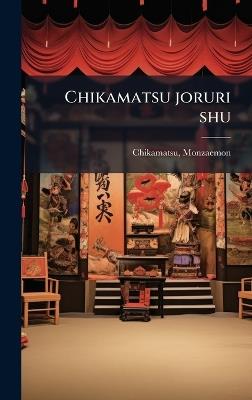 Chikamatsu joruri shu - Monzaemon Chikamatsu - cover