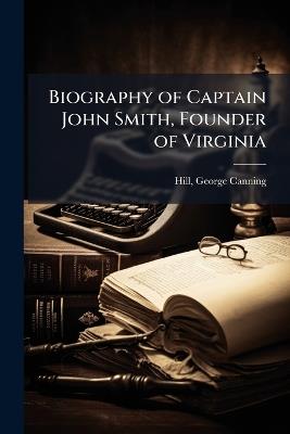 Biography of Captain John Smith, Founder of Virginia - George Canning Hill - cover