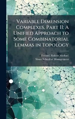 Variable Dimension Complexes, Part II: A Unified Approach to Some Combinatorial Lemmas in Topology - Robert Michael Freund - cover