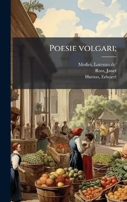 Poesie volgari; - Lorenzo De' Medici,Janet Ross,Edward Hutton - cover