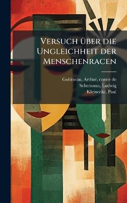 Versuch Ã1/4ber die Ungleichheit der Menschenracen - Arthur Gobineau,Ludwig Schemann,Paul Kleinecke - cover