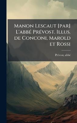 Manon Lescaut [par] L'abbÃ(c) PrÃ(c)vost. Illus. de Conconi, Marold et Rossi - Abbã(c) Prã(c)Vost - cover