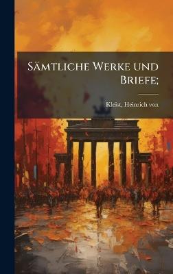 Sämtliche Werke und Briefe; - Heinrich Von Kleist - cover