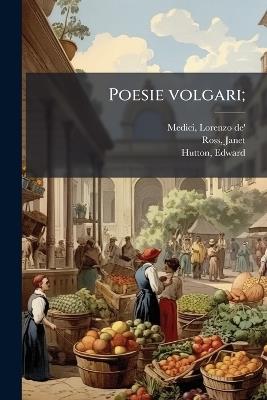 Poesie volgari; - Lorenzo De' Medici,Janet Ross,Edward Hutton - cover