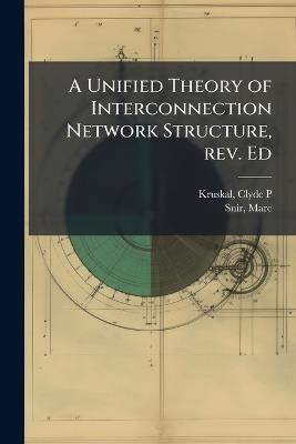 A Unified Theory of Interconnection Network Structure, rev. Ed - Clyde P Kruskal,Marc Snir - cover