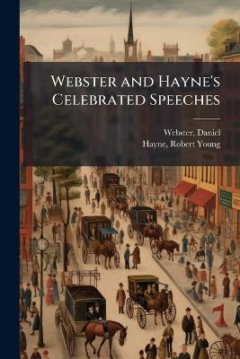 Webster and Hayne's Celebrated Speeches - Daniel Webster,Robert Young Hayne - cover