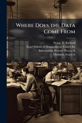 Where Does the Data Come From - Y Richard Wang,Stuart E Madnick - cover
