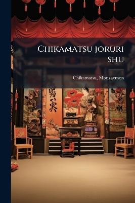 Chikamatsu joruri shu - Monzaemon Chikamatsu - cover