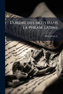 L'ordre des mots dans la phrase latine - J 1878-1964 Marouzeau - cover